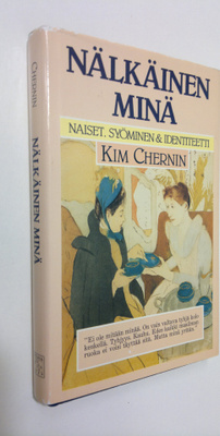 Kim Chernin : Nälkäinen minä : naiset, syöminen ja identi...