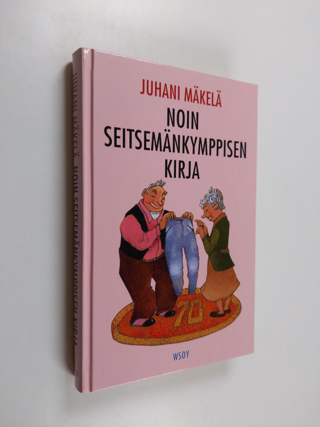 Juhani Mäkelä : Noin seitsemänkymppisen kirja : pakinoita...