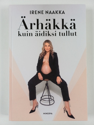 Irene Naakka : Ärhäkkä kuin äidiksi tullut