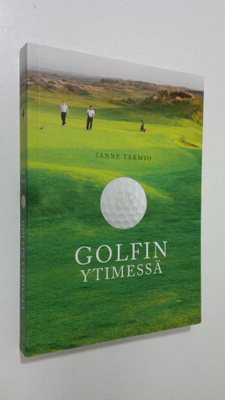 Janne Tarmio : Golfin ytimessä