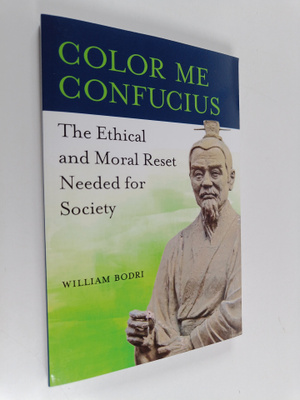 William Bodri : Color Me Confucius : The Ethical and Mora...