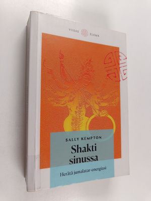Sally Kempton : Shakti sinussa : Herärä jumalatar-energiasi