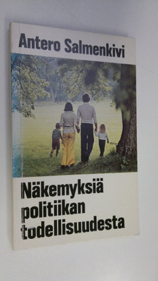 Antero Salmenkivi : Näkemyksiä politiikan todellisuudesta