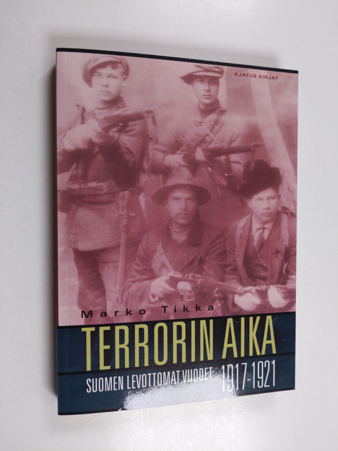 Marko Tikka : Terrorin aika : Suomen levottomat vuodet 19...