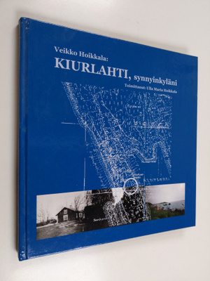 Veikko Hoikkala : Kiurlahti, synnyinkyläni