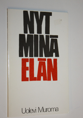 Uolevi Muroma : Nyt minä elän : puheenvuoro uudestisyntym...