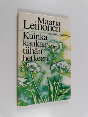 Maaria Leinonen : Kuinka kaukaa tähän hetkeen