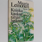 Maaria Leinonen : Kuinka kaukaa tähän hetkeen - pikkukuva 1