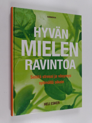 Heli Esker : Hyvän mielen ravintoa : selätä stressi ja vä...