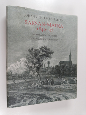 Johan Vilhelm Snellman : Saksan-matka 1840-41 : suomalain...