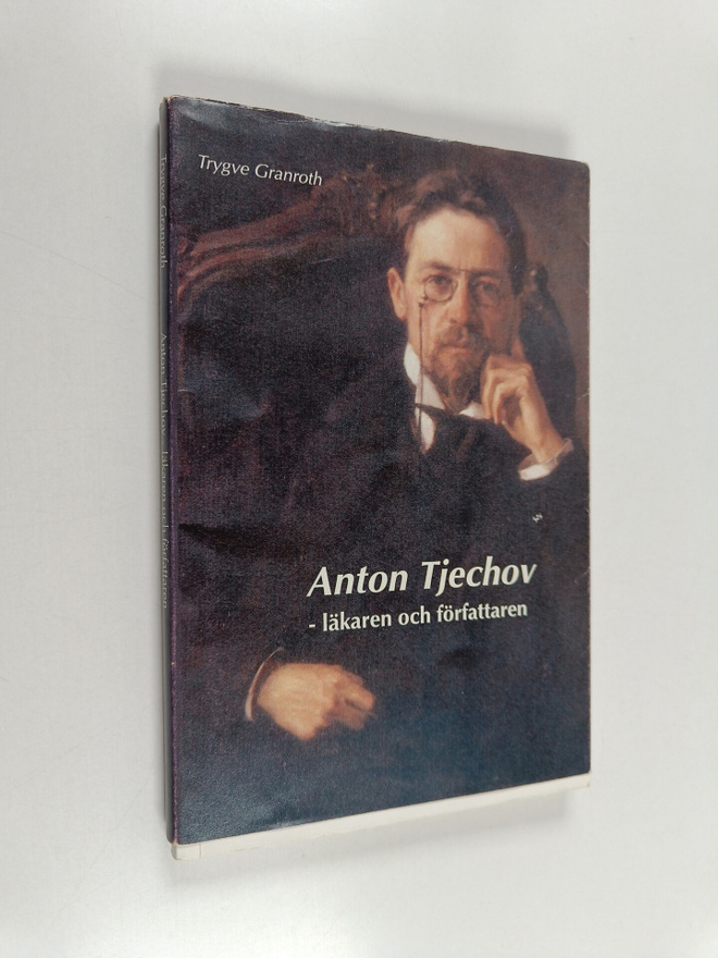 Trygve Granroth : Anton Tjechov : läkaren och författaren