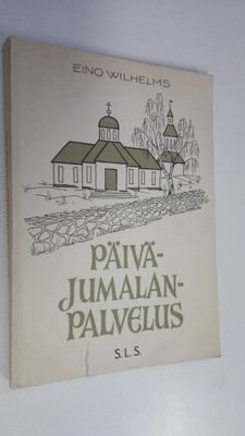 Eino Wilhelms : Päiväjumalanpalvelus : sen osat ja niiden...