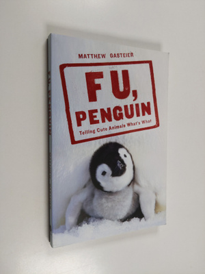 Matthew Gasteier : F U, Penguin - Telling Cute Animals Wh...