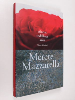 Merete Mazzarella : Ainoat todelliset asiat : vuosi elämä...