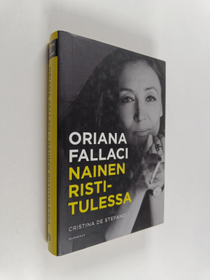 Cristina De Stefano : Oriana Fallaci : nainen ristitulessa