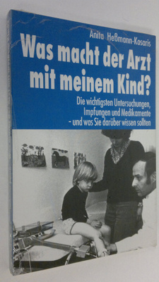 Anita Hessmann-Kosaris : Was macht der Arzt mit meinem Ki...