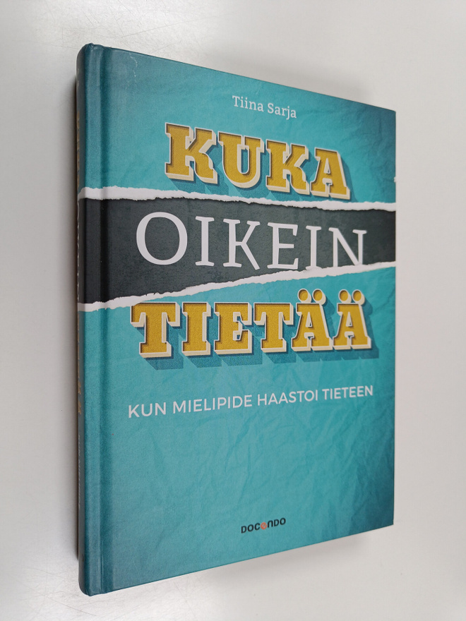 Tiina Sarja : Kuka oikein tietää : kun mielipide haastoi ...