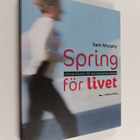 Sam Murphy : Spring för livet : löpningsguide för den med... - pikkukuva 1
