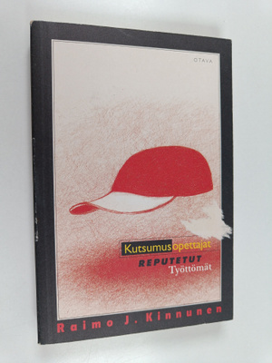 Raimo J. Kinnunen : Kutsumusopettajat. Reputetut. Työttömät