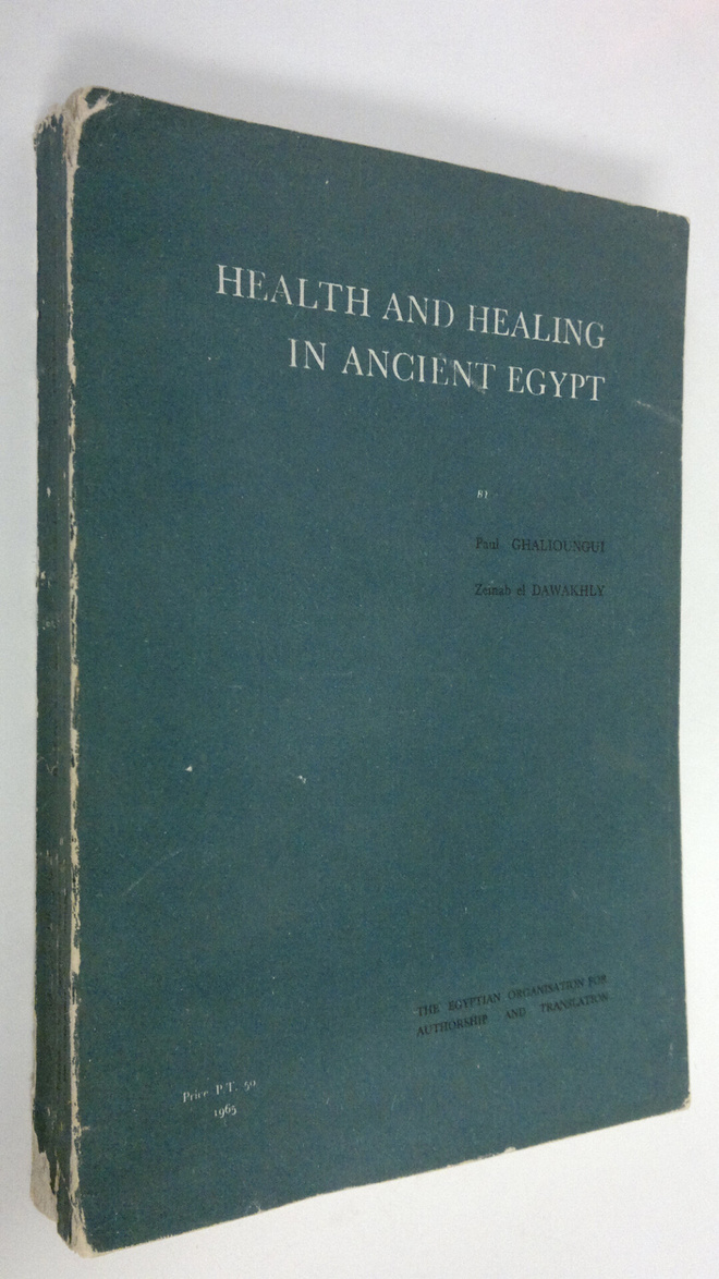 Paul Ghalioungui : Health and Healing in Ancient Egypt : ...