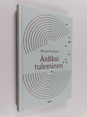 Minja Koskela : Äidiksi tuleminen