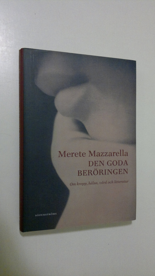 Merete Mazzarella : Den goda beröringen : om kropp, hälsa...
