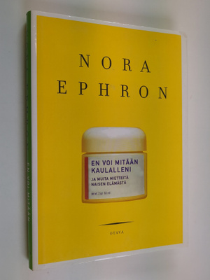 Nora Ephron : En voi mitään kaulalleni ja muita mietteitä...