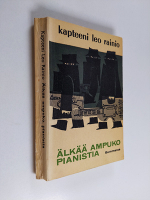 Kapteeni Leo Rainio : Älkää ampuko pianistia : seikkailur...