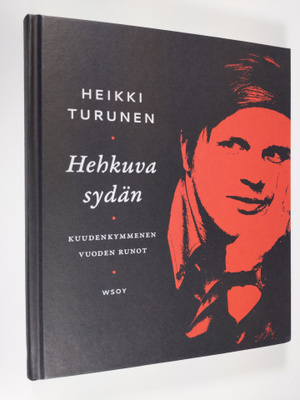 Heikki Turunen : Hehkuva sydän : kuudenkymmenen vuoden runot
