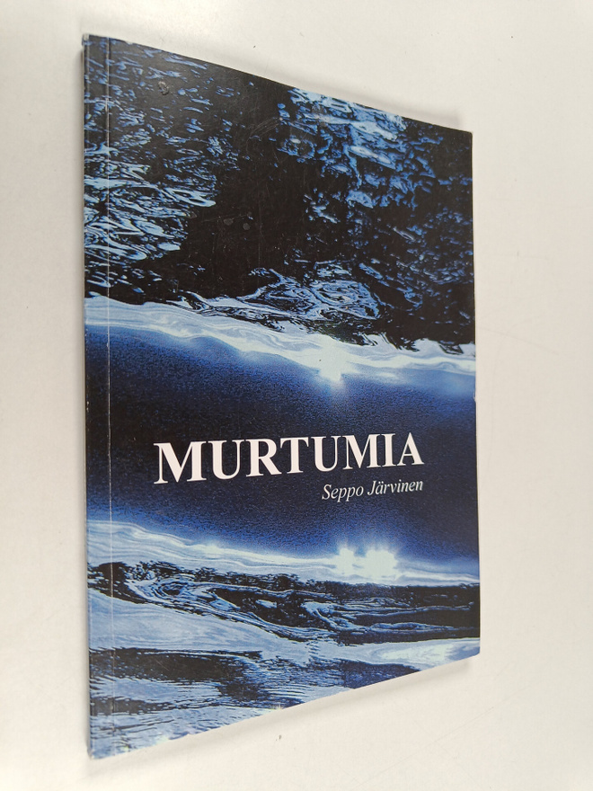 Seppo Järvinen : Murtumia - Ajatuksen häiveitä & mietelmä...