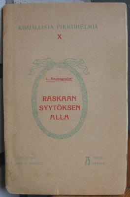 L. Anzengruber: Raskaan syytöksen alla, Karisto 1909. 92 s.