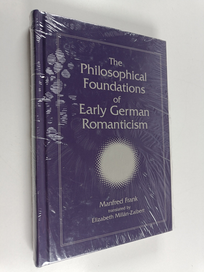 Manfred Frank : The philosophical foundations of early Ge...