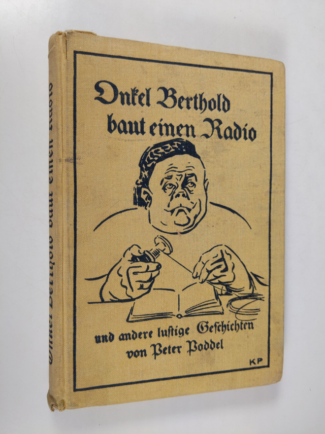 Peter Poddel : Onkel Berthold baut einen Radio und andere...