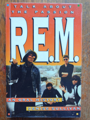 Sullivan: R.E.M. Talk about the passion: An oral History