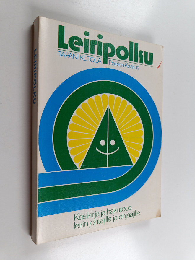Tapani Ketola : Leiripolku : käsikirja leirien johtajille...