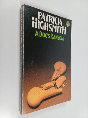 Patricia Highsmith : A dog's ransom
