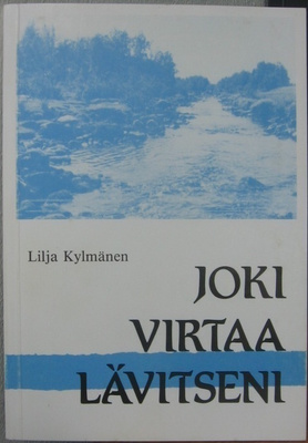 Lilja Kylmänen: Joki virtaa lävitseni, Omakustanne 1988. 63s