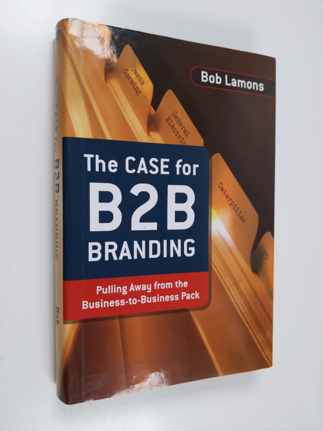 Bob Lamons : The case for B2B branding : pulling away fro...