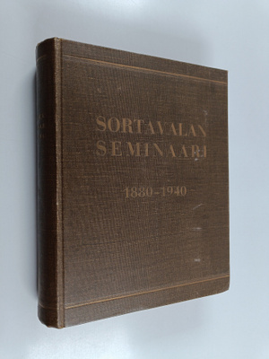 Sortavalan seminaari 1880-1940 : muistojulkaisu
