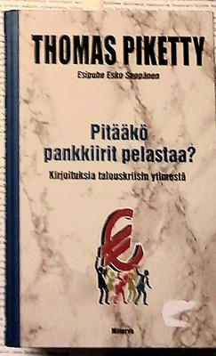 Thomas Piketty - Pitääkö pankkiirit pelastaa? (sid.)