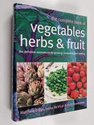 Matthew Biggs : Complete book of vegetables, herbs and fr...