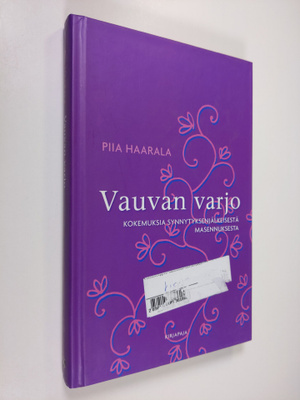 Piia (toim.) Haarala : Vauvan varjo : kokemuksia synnytyk...