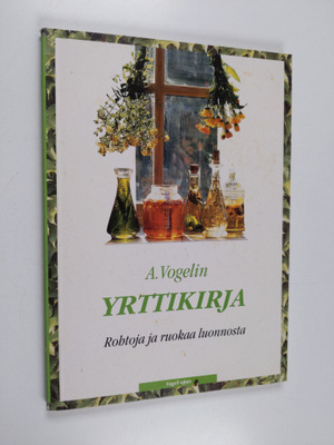 Rajala M. (toim.) : A. Vogelin yrttikirja : rohtoja ja ru...