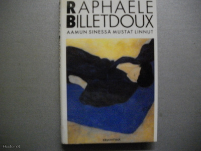 Raphaële Billetdoux: Aamun sinessä mustat linnut (23.3)