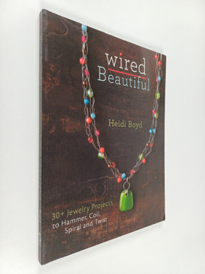 Heidi Boyd : Wired beautiful : 30+ jewelry projects to ha...