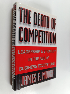 James F. Moore : The death of competition : leadership an...