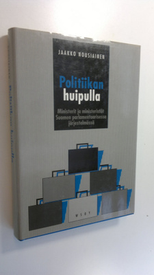 Jaakko Nousiainen : Politiikan huipulla : ministerit ja m...