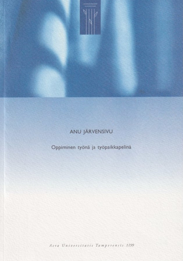 Anu Järvensivu: Oppiminen työnä ja työpaikkapelinä