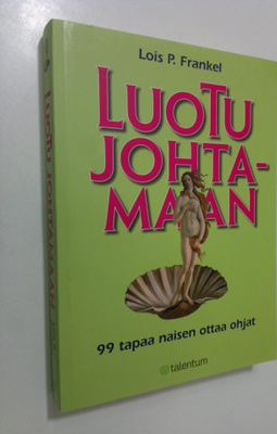 Lois P. Frankel : Luotu johtamaan : 99 tapaa naisen ottaa...