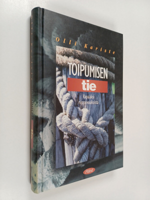Olli Kariste : Toipumisen tie : Riippuvuudesta vapauteen